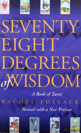 Seventy-Eight Degrees of Wisdom: A Book of Tarot - Rachel Pollack [KSIĄŻKA]