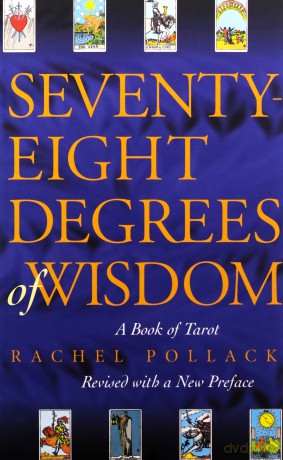 Seventy-Eight Degrees of Wisdom: A Book of Tarot - Rachel Pollack [KSIĄŻKA]
