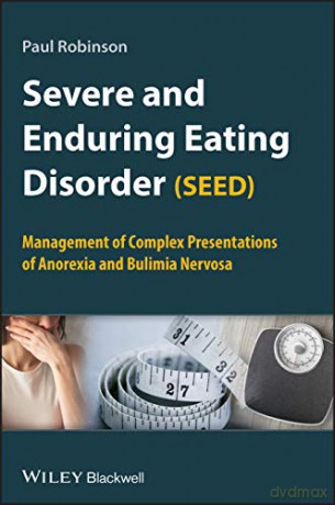 Severe and Enduring Eating Disorder (SEED): Management of Complex Presentations of Anorexia and Bulimia Nervosa - Paul Robinson [KSIĄŻKA]