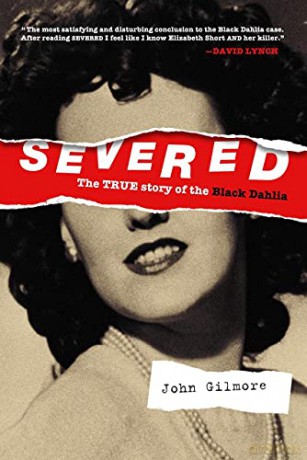 Severed: The True Story of the Black Dahlia: New Edition - John Gilmore [KSIĄŻKA]
