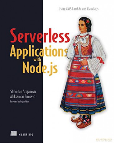 Severless Apps w/Node and Claudia.ja_p1: Using Aws Lambda and Claudia.Js - Slobodan Stojanovic [KSIĄŻKA]