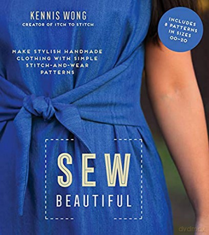 Sew Beautiful: Make Stylish Handmade Clothing with Simple Stitch-and-Wear Patterns - Wong [KSIĄŻKA]