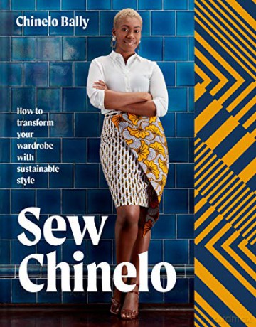 Sew Chinelo: How to transform your wardrobe with sustainable style - Chinelo Bally [KSIĄŻKA]