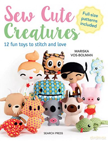Sew Cute Creatures: 12 fun toys to stitch and love - Mariska Vos-Bolman [KSIĄŻKA]