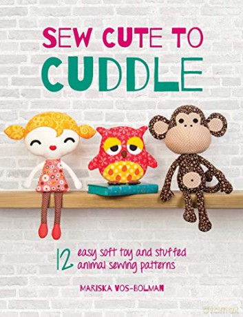 Sew Cute to Cuddle: 12 easy soft toy and stuffed animal sewing patterns - Mariska Vos-Bolman [KSIĄŻKA]