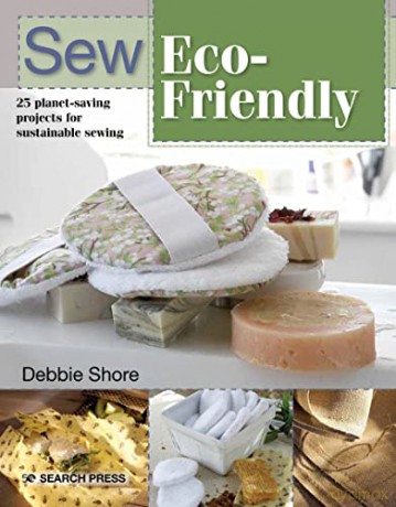 Sew Eco-Friendly: 25 reusable projects for sustainable sewing - Debbie Shore [KSIĄŻKA]