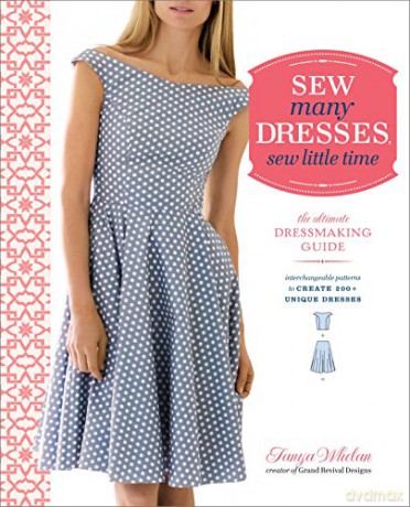 Sew Many Dresses, Sew Little Time: The Ultimate Dressmaking Guide - Tanya Whelan [KSIĄŻKA]