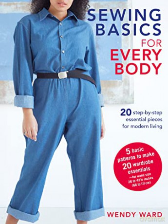 Sewing Basics for Every Body: 20 step-by-step essential pieces for modern living - Wendy Ward [KSIĄŻKA]