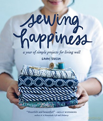 Sewing Happiness: A Year of Simple Projects for Living Well (Sanae Ishida Sews) - Sanae Ishida [KSIĄŻKA]
