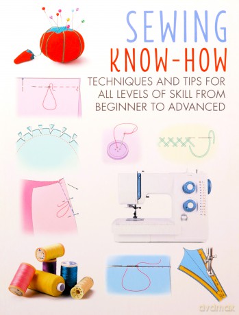 Sewing Know-How: Techniques and tips for all levels of skill from beginner to advanced (Craft Know-How) - CICO Books [KSIĄŻKA]