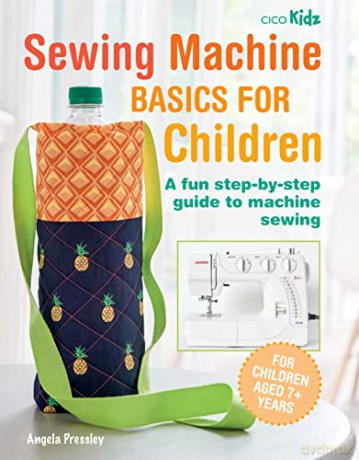 Sewing Machine Basics for Children: A fun step-by-step guide to machine sewing - Angela Pressley [KSIĄŻKA]