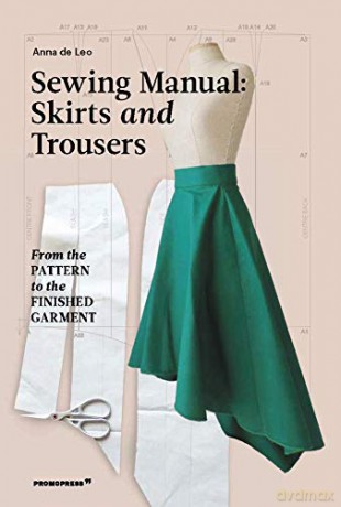 Sewing Manual: Skirts and Trousers: From the pattern to the finished garment - Anna de Leo [KSIĄŻKA]
