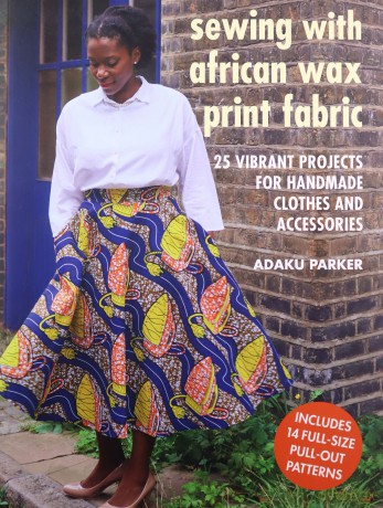 Sewing with African Wax Print Fabric: 25 vibrant projects for handmade clothes and accessories - Adaku Parker [KSIĄŻKA]
