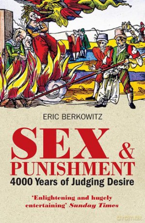 Sex and Punishment: Four Thousand Years of Judging Desire - Eric Berkowitz [KSIĄŻKA]