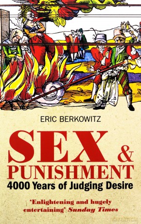 Sex and Punishment: Four Thousand Years of Judging Desire - Eric Berkowitz [KSIĄŻKA]