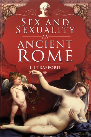 Sex and Sexuality in Ancient Rome - L J Trafford [KSIĄŻKA]