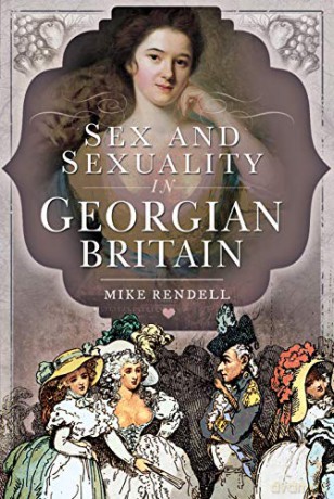 Sex and Sexuality in Georgian Britain - Mike Rendell [KSIĄŻKA]