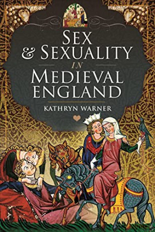 Sex and Sexuality in Medieval England - Kathryn Warner [KSIĄŻKA]
