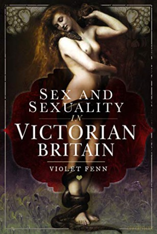 Sex and Sexuality in Victorian Britain - Violet Fenn [KSIĄŻKA]