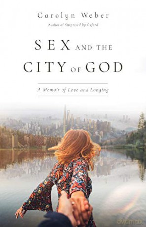 Sex and the City of God: A Memoir of Love and Longing - Carolyn Weber [KSIĄŻKA]