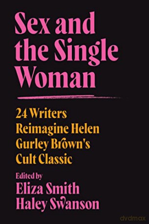 Sex and the Single Woman: 24 Writers Reimagine Helen Gurley Brown's Cult Classic - Eliza Smith [KSIĄŻKA]