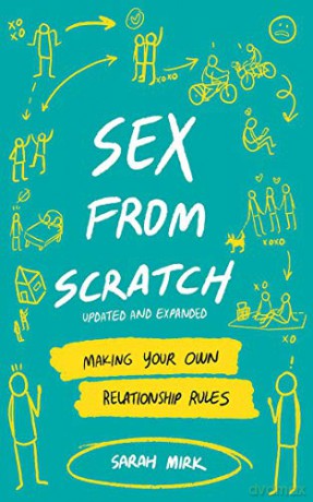 Sex From Scratch: Making Your Own Relationship Rules (Good Life) - Sarah Mirk [KSIĄŻKA]
