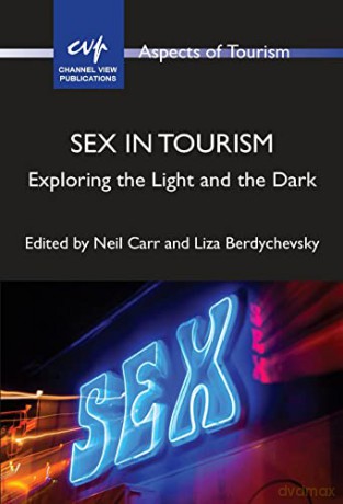 Sex in Tourism: Exploring the Light and the Dark (Aspects of Tourism): 93 - Neil Carr [KSIĄŻKA]