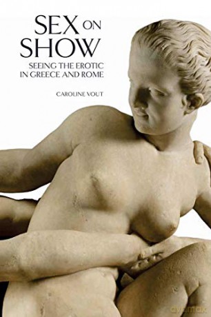 Sex on Show: Seeing the Erotic in Greece and Rome - Caroline Vout [KSIĄŻKA]