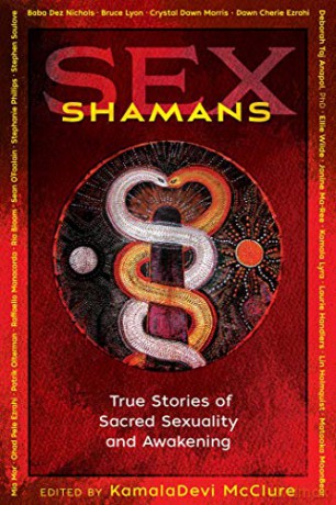 Sex Shamans: True Stories of Sacred Sexuality and Awakening - KamalaDevi McClure [KSIĄŻKA]