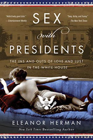 Sex with Presidents: The Ins and Outs of Love and Lust in the White House - Eleanor Herman [KSIĄŻKA]