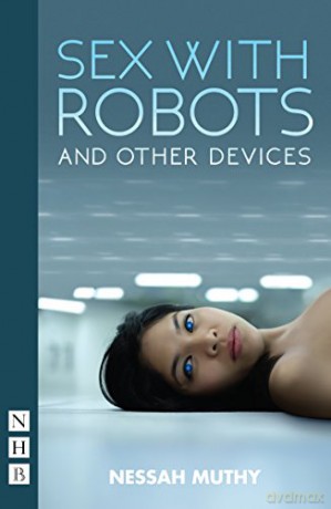 Sex with Robots and Other Devices (NHB Modern Plays) - Nessa Muthy [KSIĄŻKA]