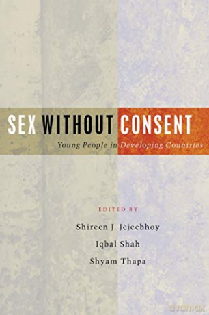 Sex without Consent: Young People in Developing Countries - Shireen J Jejeebhoy [KSIĄŻKA]