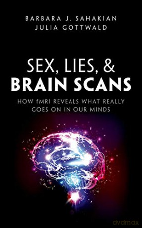 Sex, Lies, and Brain Scans: How Fmri Reveals What Really Goes on in Our Minds - Barbara J. Sahakian [KSIĄŻKA]