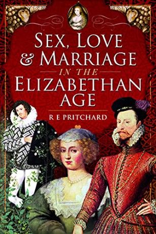 Sex, Love and Marriage in the Elizabethan Age - R E Pritchard [KSIĄŻKA]