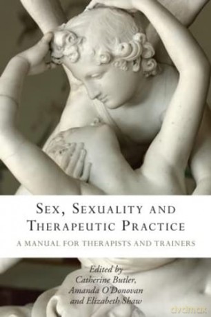 Sex, Sexuality and Therapeutic Practice: A Manual for Therapists and Trainers - Catherine Butler [KSIĄŻKA]