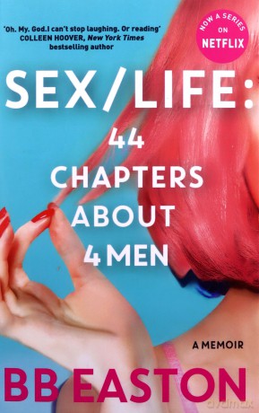 SEX/LIFE: 44 Chapters About 4 Men: Now a series on Netflix - BB Easton [KSIĄŻKA]