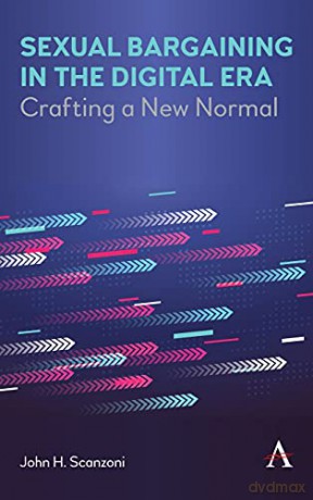 Sexual Bargaining in the Digital Era: Crafting a New Normal - John H. Scanzoni [KSIĄŻKA]