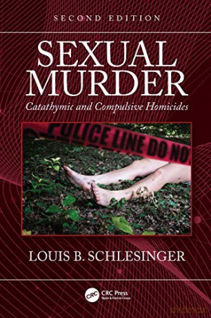 Sexual Murder: Catathymic and Compulsive Homicides - Louis B. Schlesinger [KSIĄŻKA]