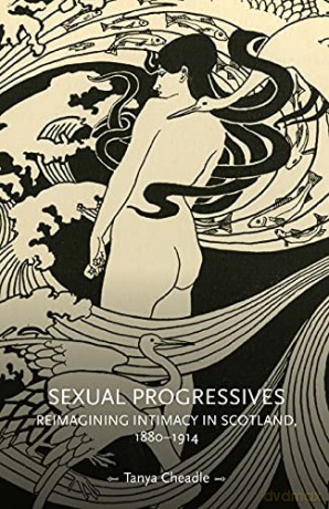 Sexual progressives: Reimagining intimacy in Scotland, 1880-1914 (Gender in History) - Tanya Cheadle [KSIĄŻKA]