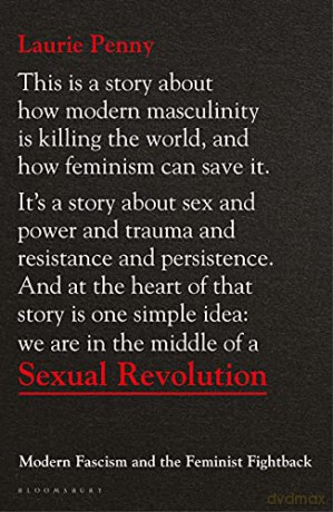 Sexual Revolution: Modern Fascism and the Feminist Fightback - Laurie Penny [KSIĄŻKA]