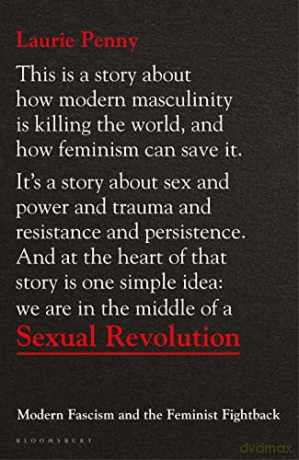 Sexual Revolution: Modern Fascism and the Feminist Fightback - Laurie Penny [KSIĄŻKA]