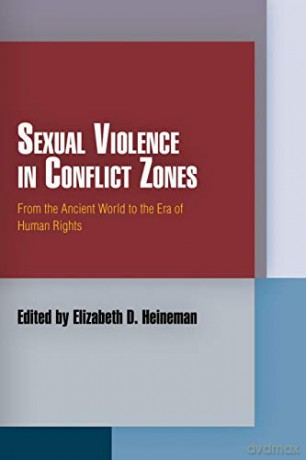 Sexual Violence in Conflict Zones: From the Ancient World to the Era of Human Rights (Pennsylvania Studies in Human Rights) - Elizabeth D. Heineman [KSIĄŻKA]