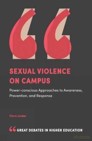Sexual Violence on Campus: Power-Conscious Approaches to Awareness, Prevention, and Response (Great Debates in Higher Education) - Christina Linder [KSIĄŻKA]