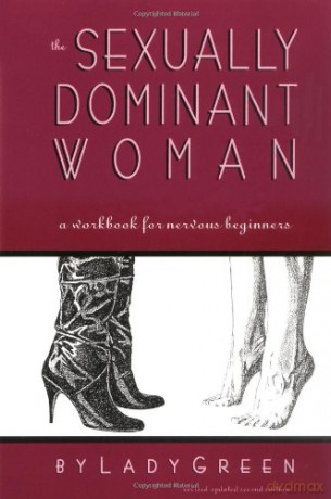 SEXUALLY DOMINANT WOMAN, THE: A Workbook for Nervous Beginners - Green [KSIĄŻKA]