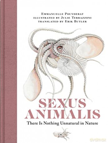 Sexus Animalis: There Is Nothing Unnatural in Nature - Emmanuelle Pouydebat [KSIĄŻKA]