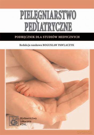 Pielęgniarstwo pediatryczne - Podręcznik dla studiów medycznych - Pawlaczyk [KSIĄŻKA]
