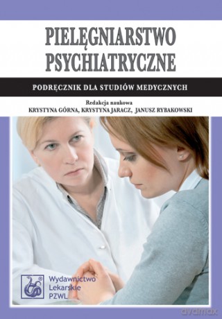 Pielęgniarstwo psychiatryczne - Górna, Jaracz, Rybakowski [KSIĄŻKA]