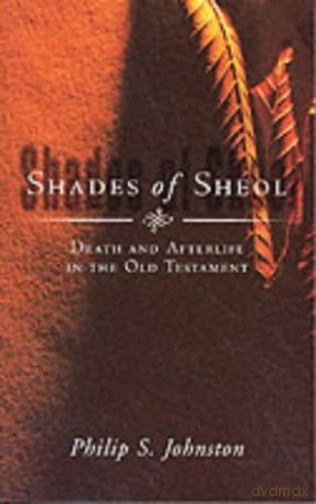 Shades of Sheol: Death And Afterlife In The Old Testament - Philip Johnston [KSIĄŻKA]
