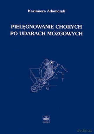 Pielęgnowanie chorych po udarach mózgowych - Adamczyk [KSIĄŻKA]