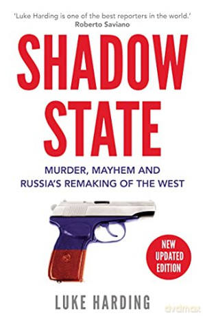 Shadow State: Murder, Mayhem and Russia's Remaking of the West - Luke Harding [KSIĄŻKA]